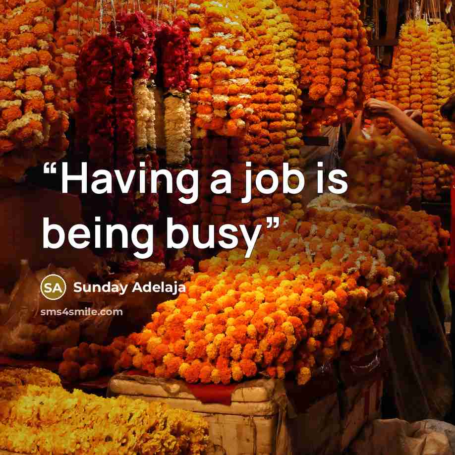 “Having a job is being busy” quote by Sunday Adelaja