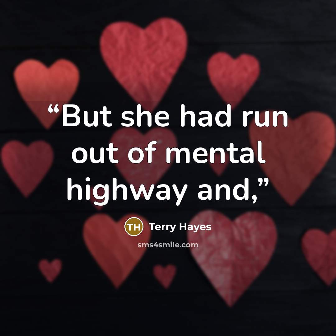 “But she had run out of mental highway and,” quote by Terry Hayes