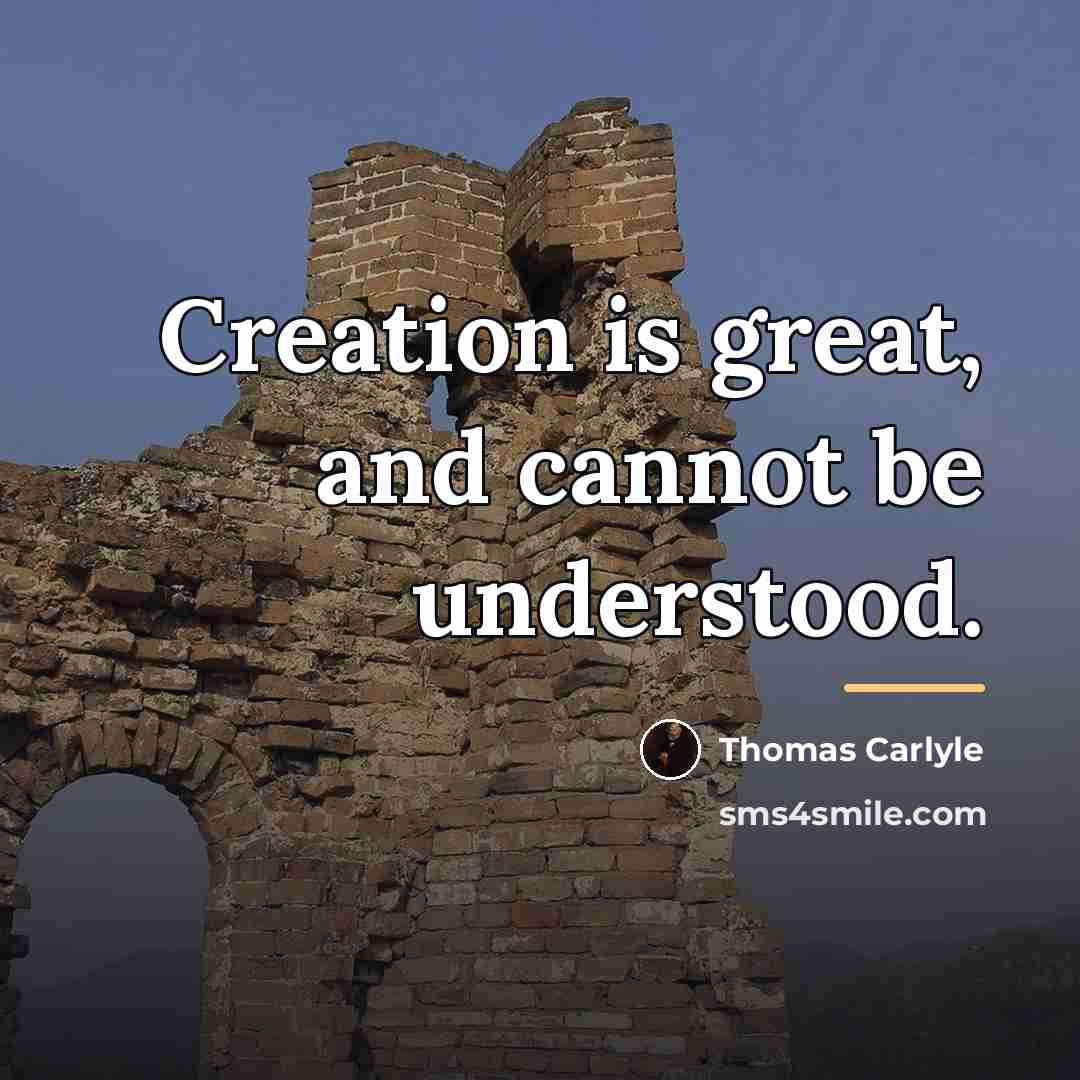 “Creation is great, and cannot be understood.…” quote by Thomas Carlyle