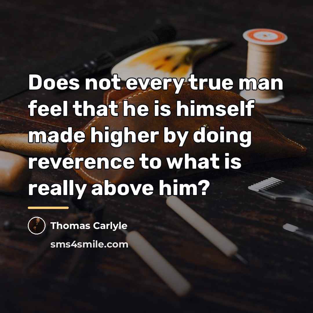 “Does not every true man feel that he is himself…” quote by Thomas Carlyle