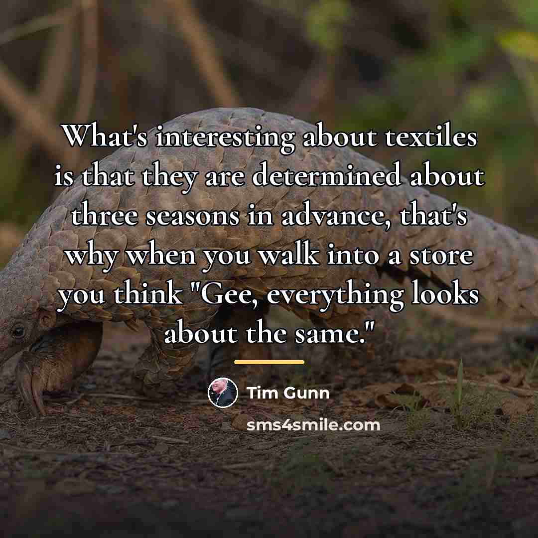“What's interesting about textiles is that they are determined about…” quote by Tim Gunn