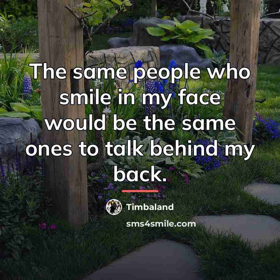 “The same people who smile in my face would be…” quote by Timbaland