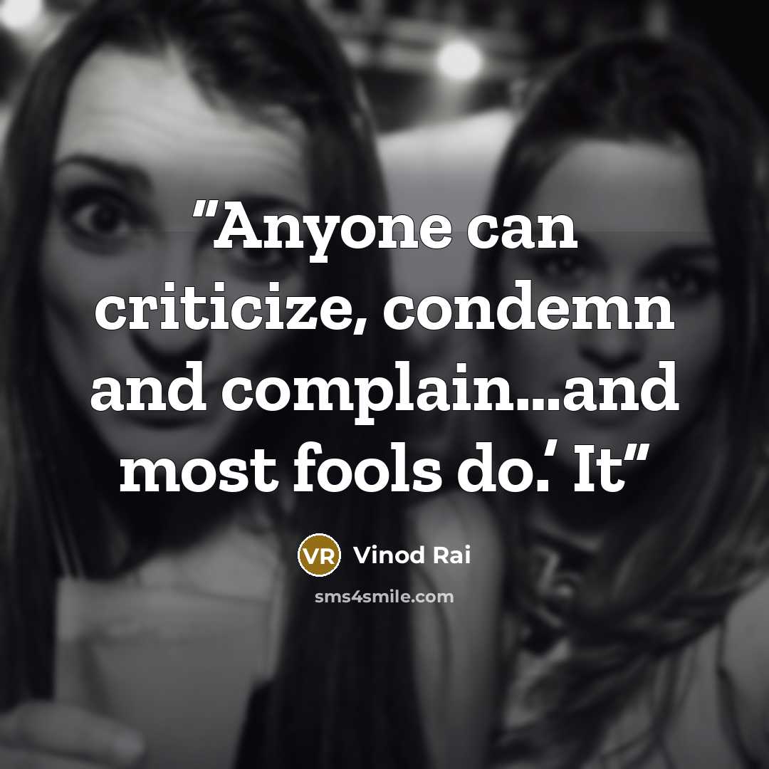 “Anyone can criticize, condemn and complain…and most fools do.’ It” quote by Vinod Rai