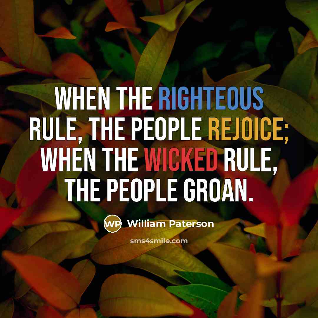 “When the righteous rule, the people rejoice; when the wicked…” quote by William Paterson