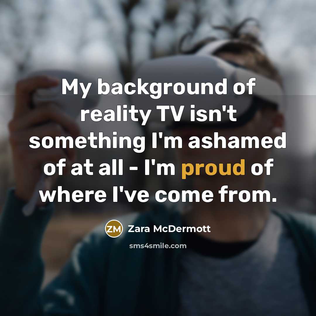 “My background of reality TV isn't something I'm ashamed of…” quote by Zara McDermott