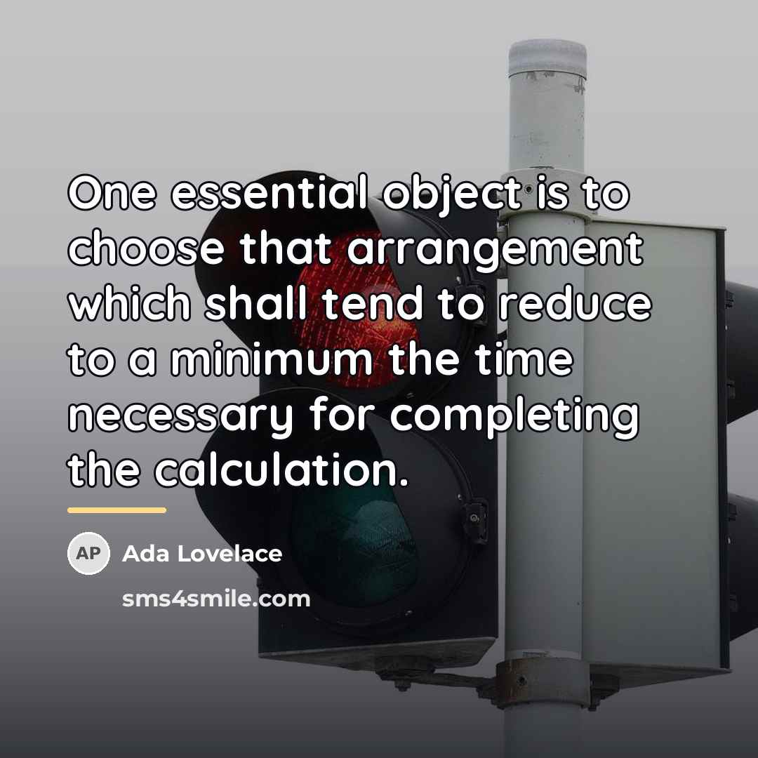 “One essential object is to choose that arrangement which shall…” quote by Ada Lovelace