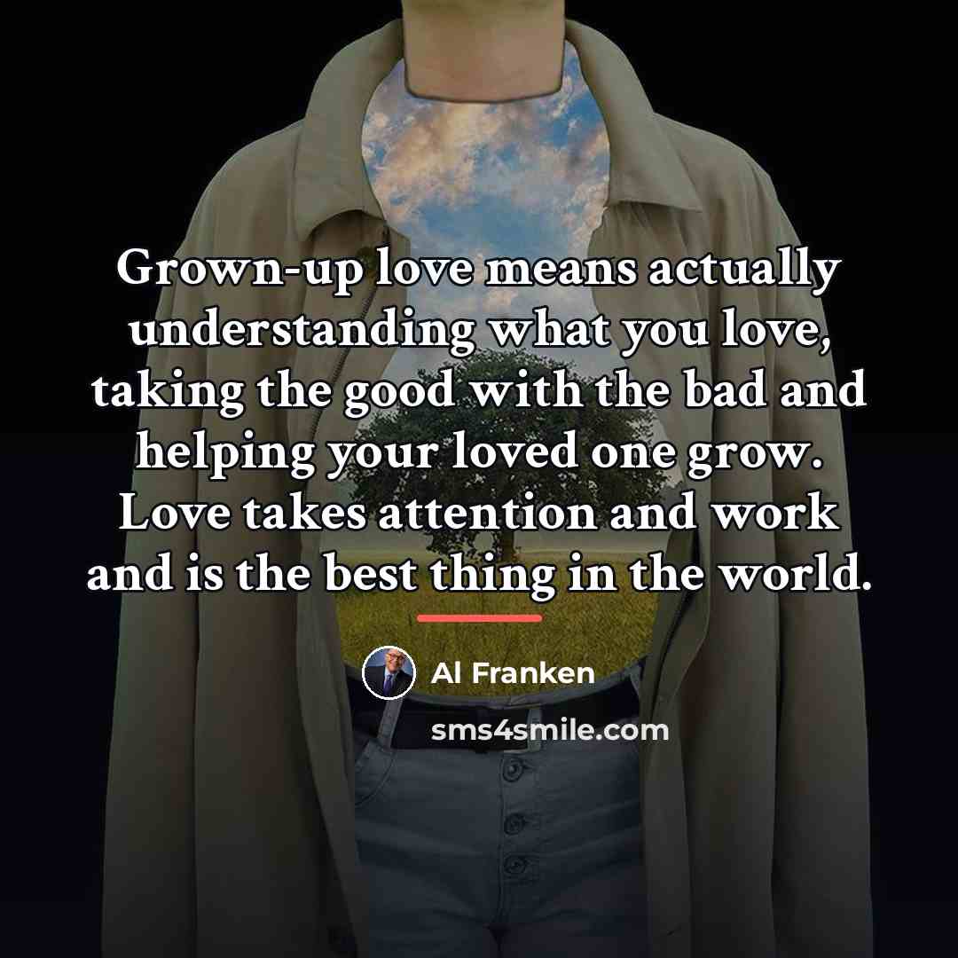 “Grown-up love means actually understanding what you love, taking the…” quote by Al Franken
