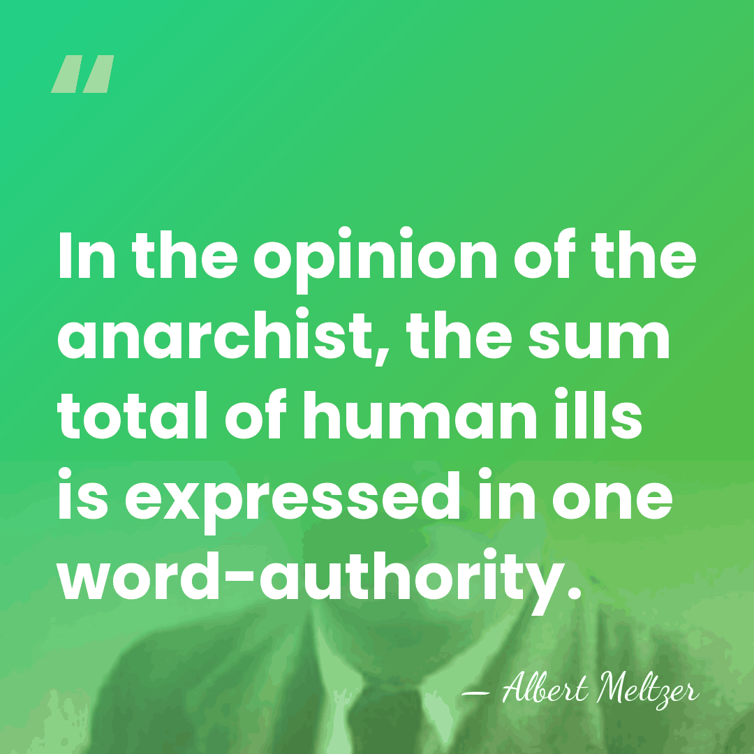 In the opinion of the anarchist, the sum total of human ills&hellip; - Albert Meltzer