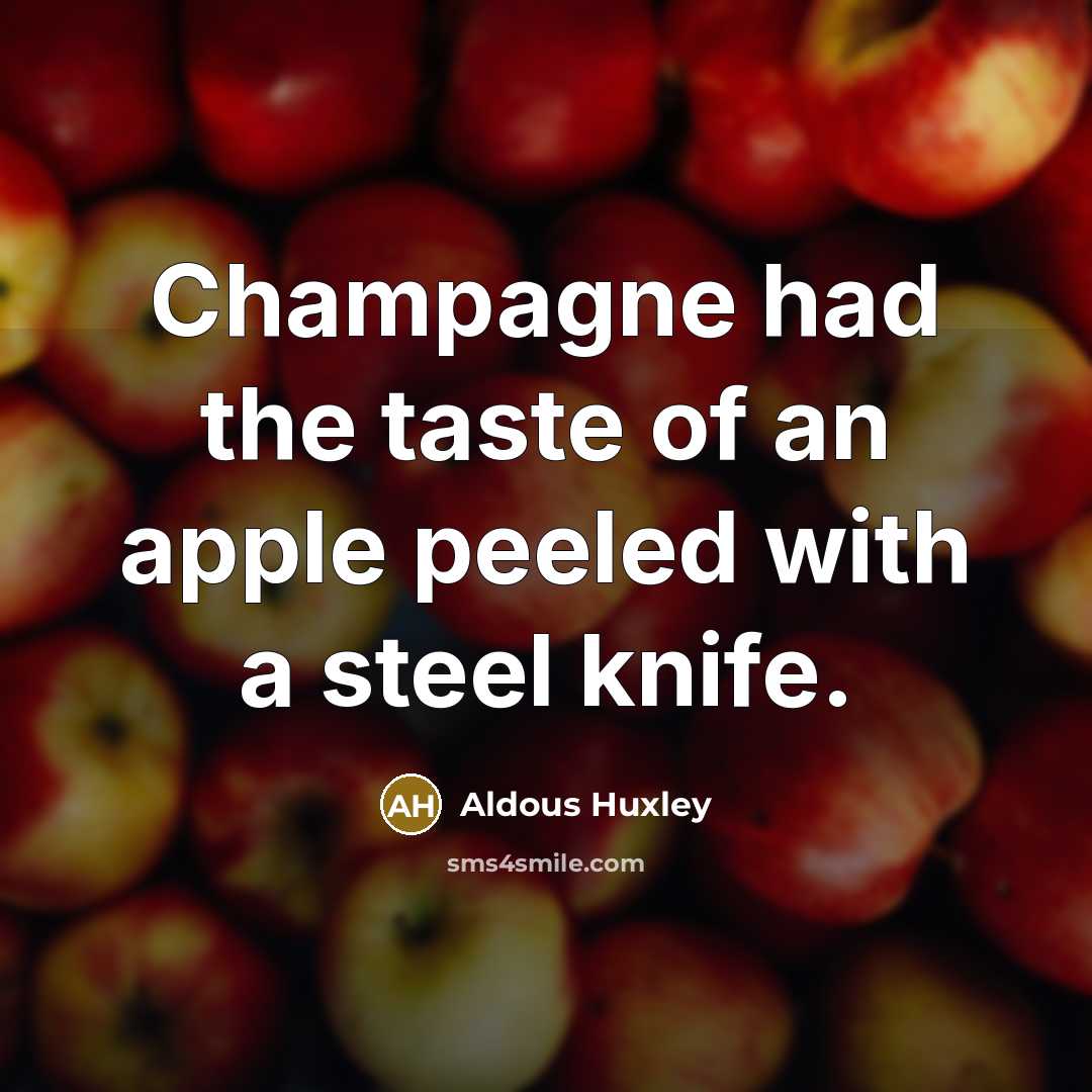 “Champagne had the taste of an apple peeled with a…” quote by Aldous Huxley