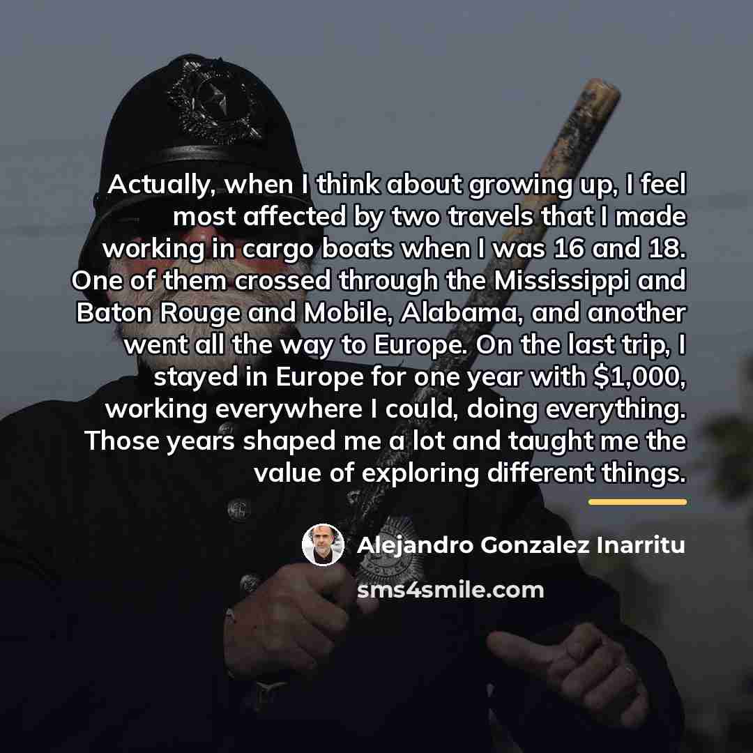 “Actually, when I think about growing up, I feel most…” quote by Alejandro Gonzalez Inarritu
