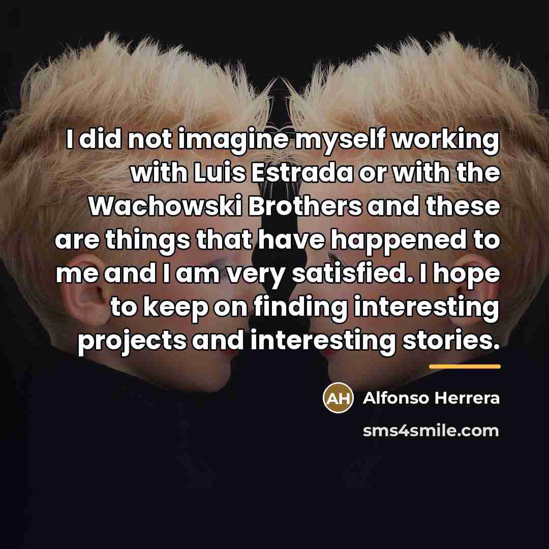 “I did not imagine myself working with Luis Estrada or…” quote by Alfonso Herrera