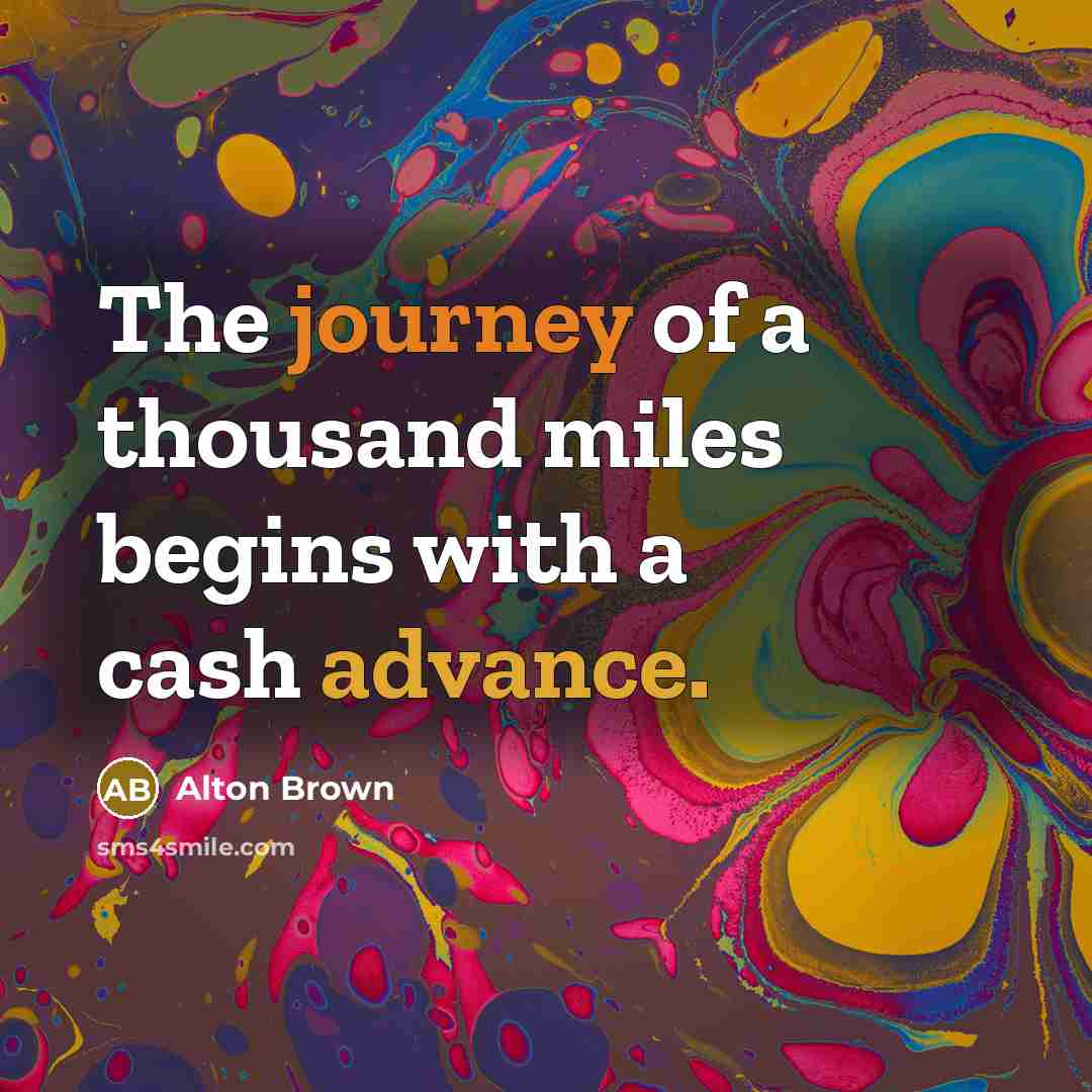 “The journey of a thousand miles begins with a cash…” quote by Alton Brown