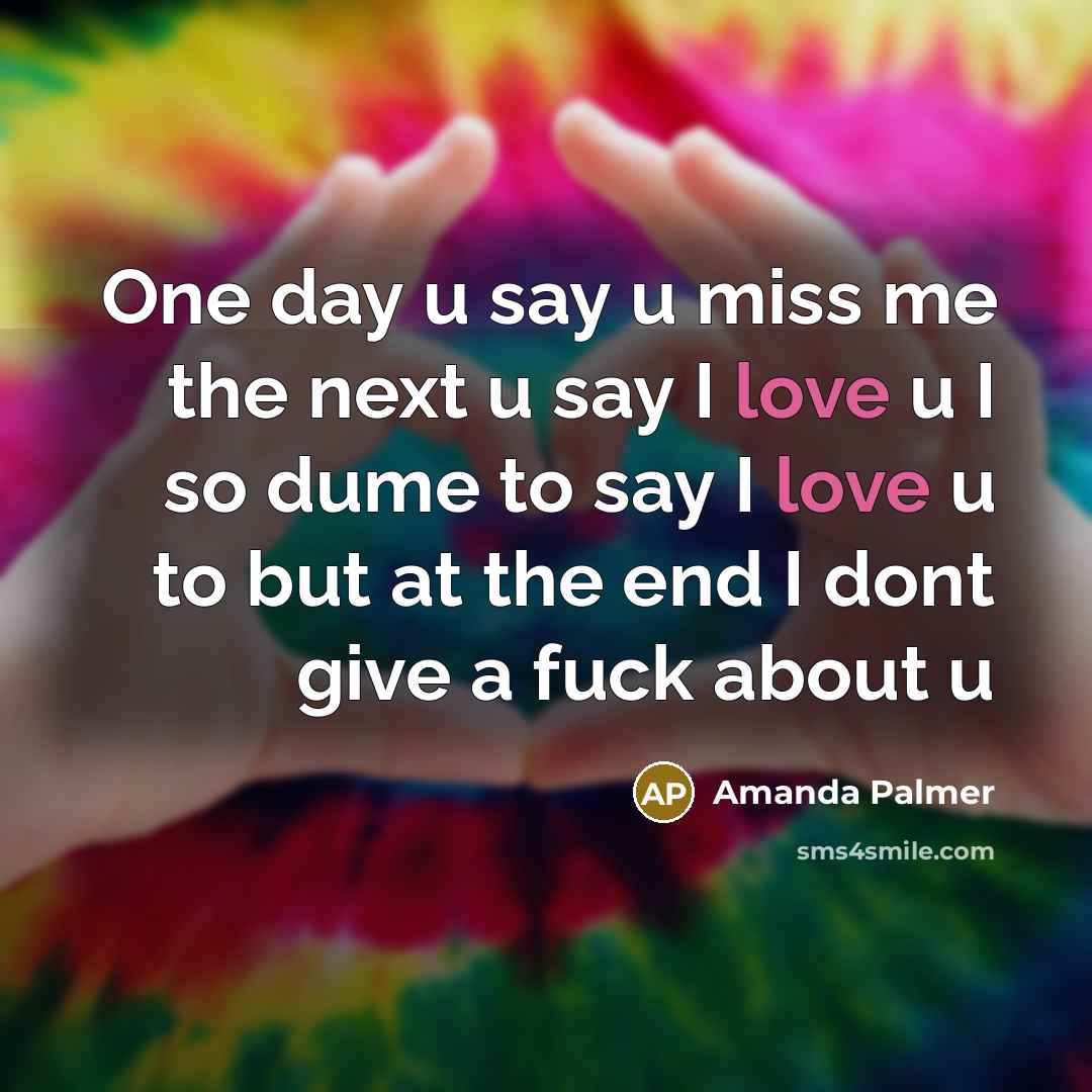 “One day u say u miss me the next u…” quote by Amanda Palmer