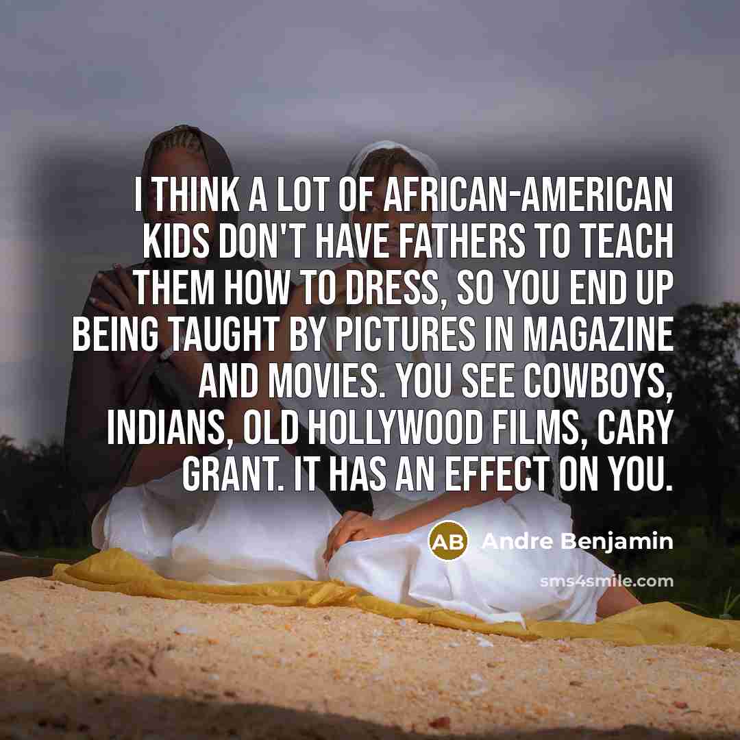 “I think a lot of African-American kids don't have fathers…” quote by Andre Benjamin