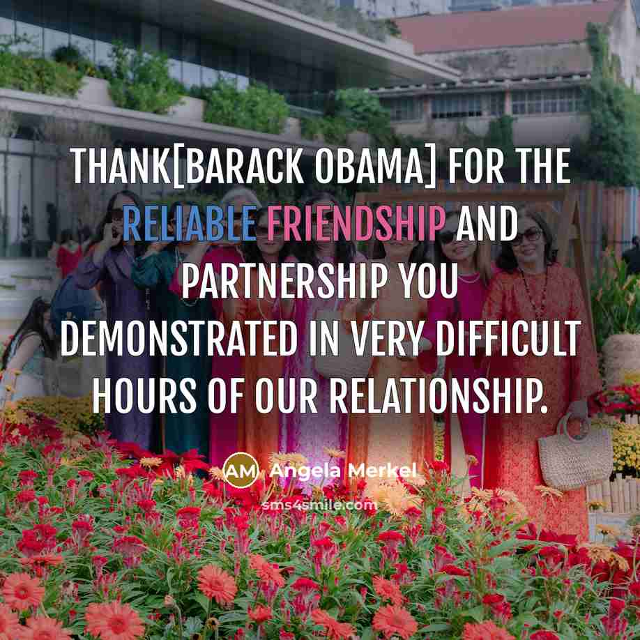 “Thank[Barack Obama] for the reliable friendship and partnership you demonstrated…” quote by Angela Merkel