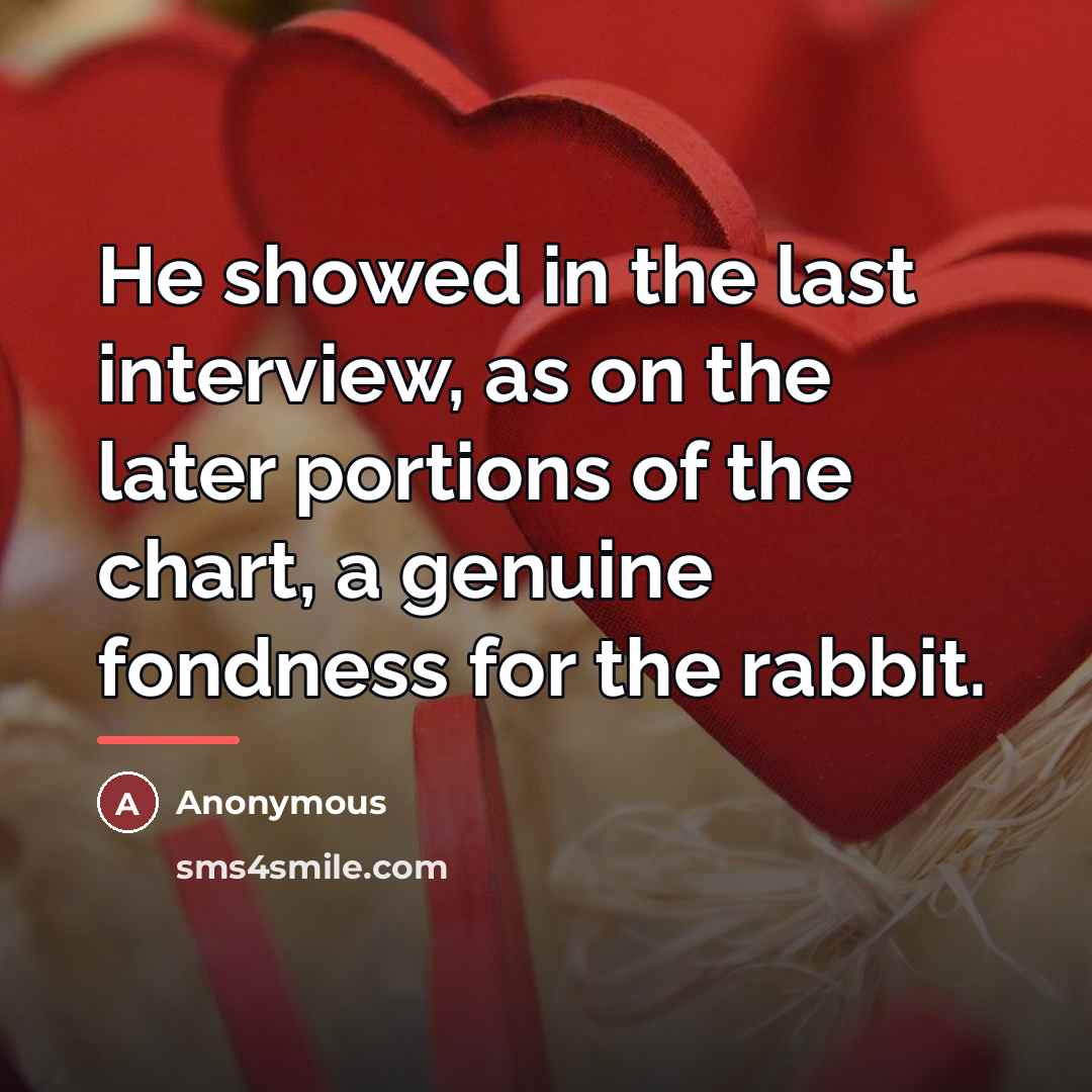 “He showed in the last interview, as on the later…” quote by Anonymous