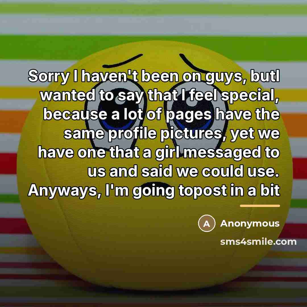 “Sorry I haven't been on guys, butI wanted to say…” quote by Anonymous