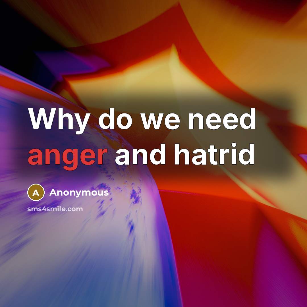 “Why do we need anger and hatrid” quote by Anonymous