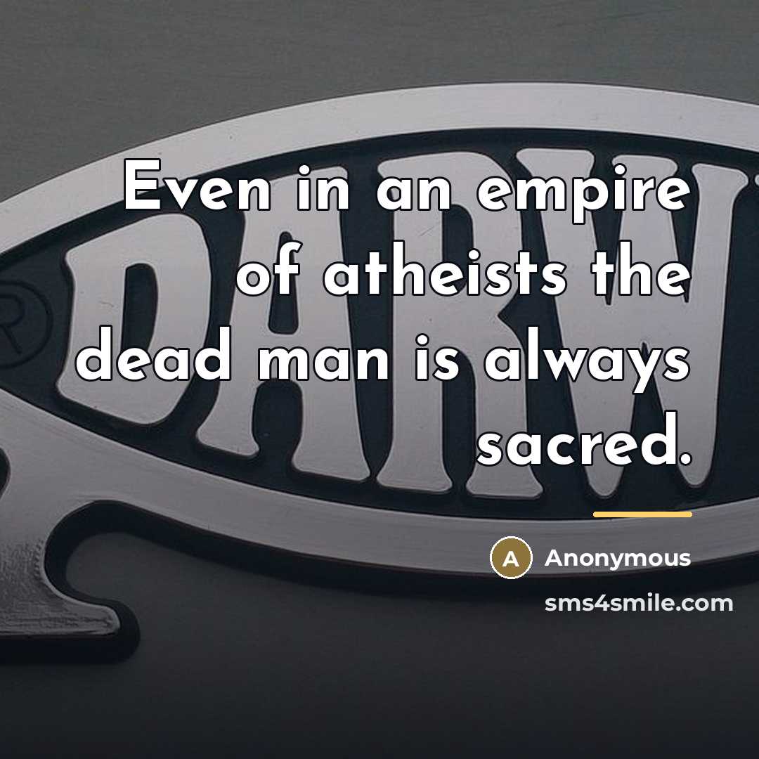“Even in an empire of atheists the dead man is…” quote by Anonymous
