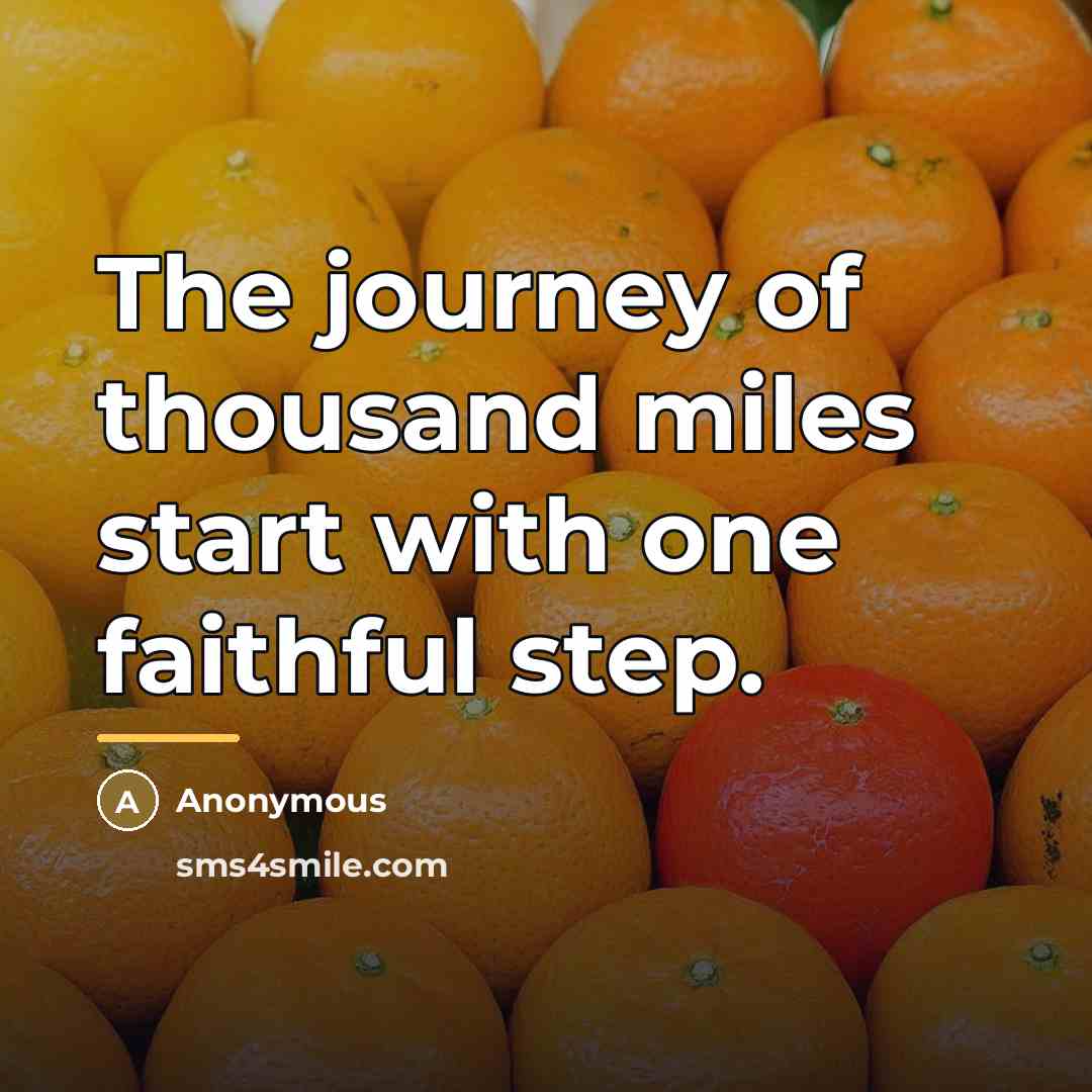 “The journey of thousand miles start with one faithful step.…” quote by Anonymous