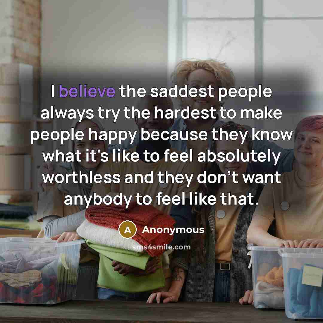 “I believe the saddest people always try the hardest to…” quote by Anonymous