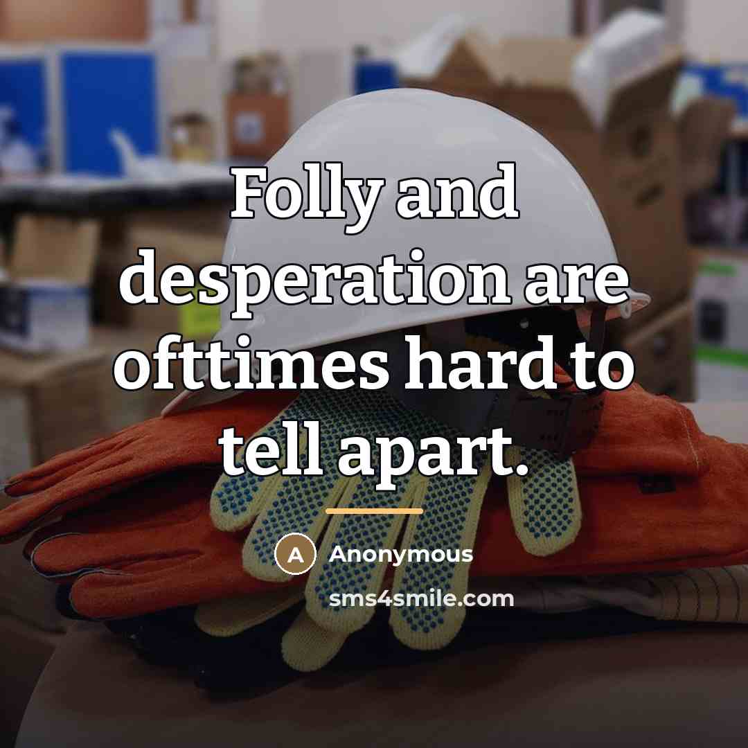 “Folly and desperation are ofttimes hard to tell apart.…” quote by Anonymous