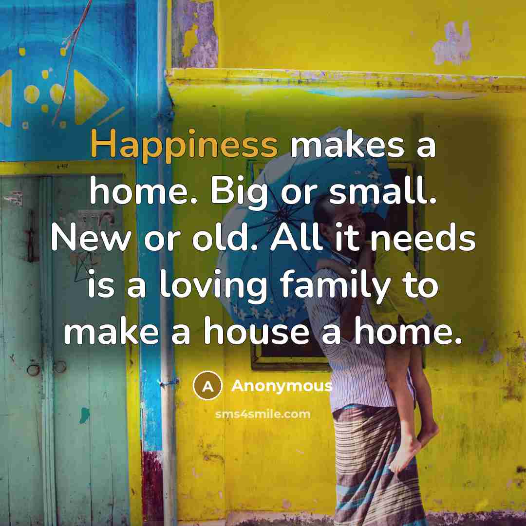 “Happiness makes a home. Big or small. New or old.…” quote by Anonymous
