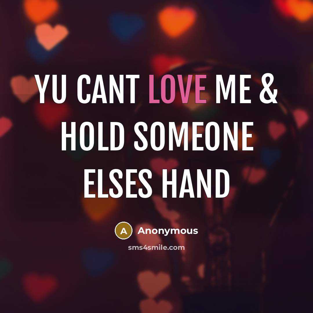 “Yu Cant love me & hold someone elses hand” quote by Anonymous