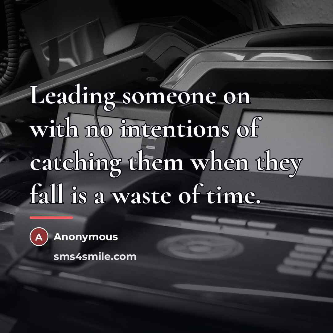 “Leading someone on with no intentions of catching them when…” quote by Anonymous