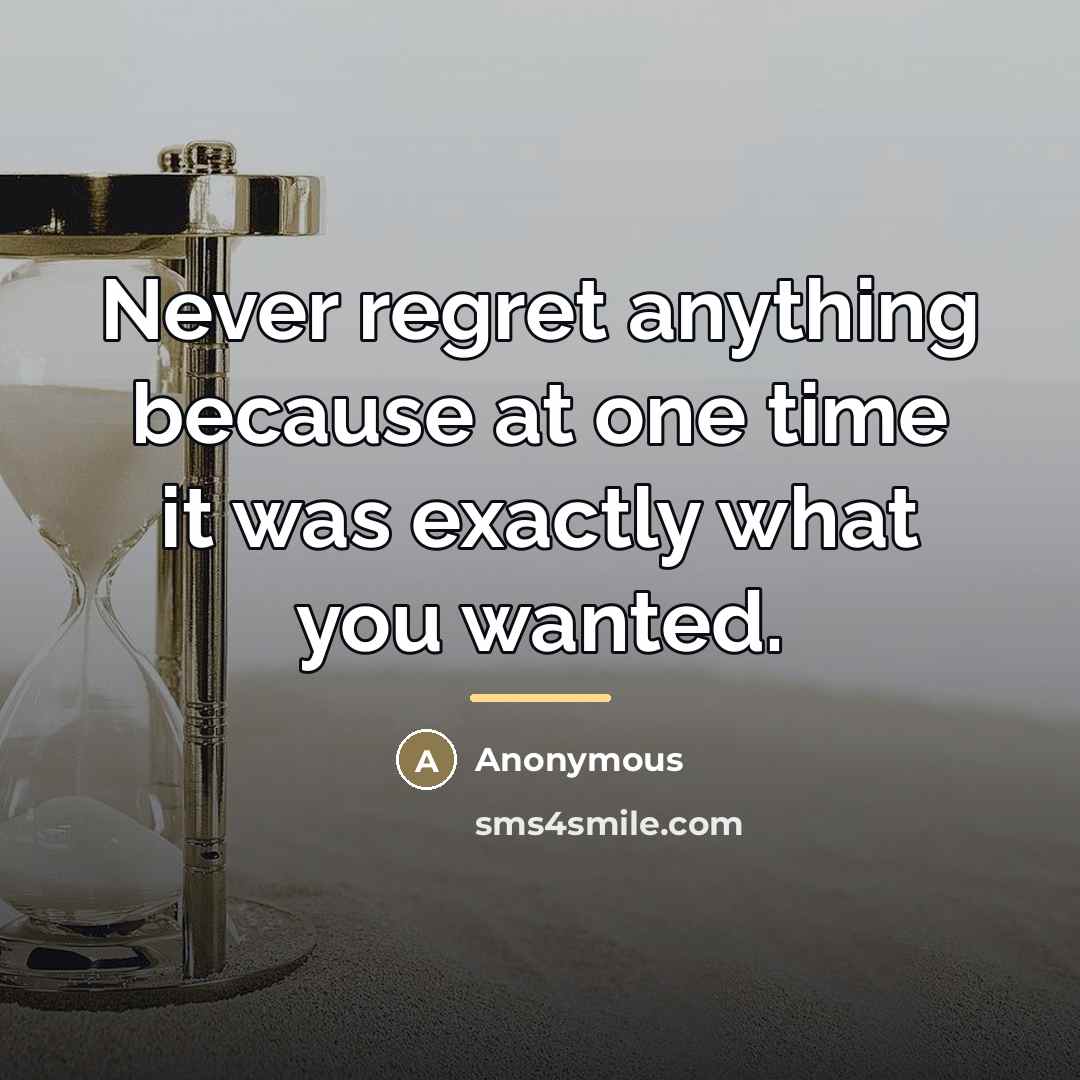 “Never regret anything because at one time it was exactly…” quote by Anonymous