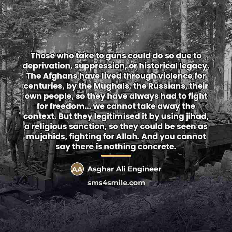 “Those who take to guns could do so due to…” quote by Asghar Ali Engineer