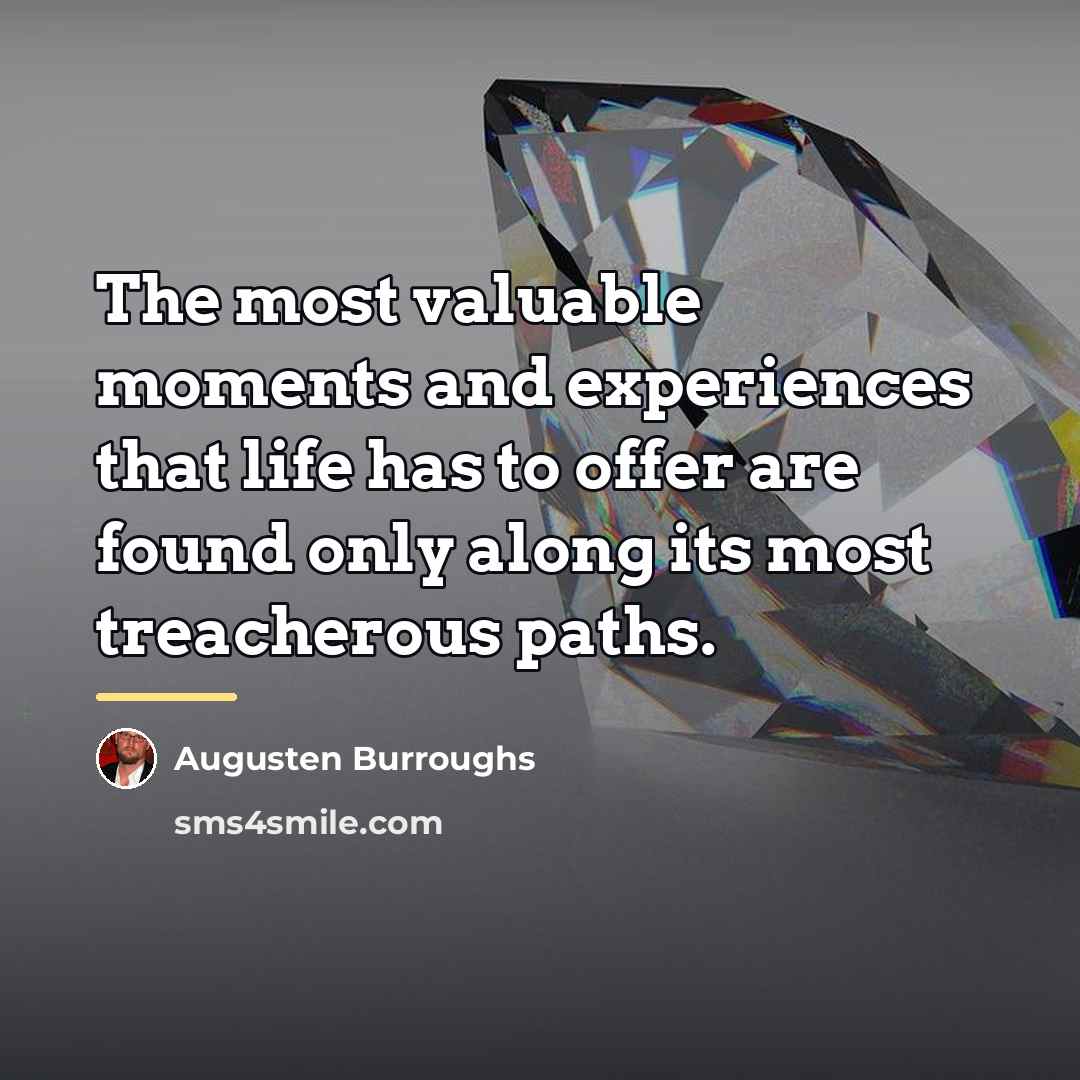 “The most valuable moments and experiences that life has to…” quote by Augusten Burroughs