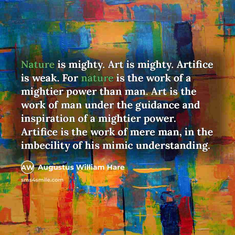 “Nature is mighty. Art is mighty. Artifice is weak. For…” quote by Augustus William Hare