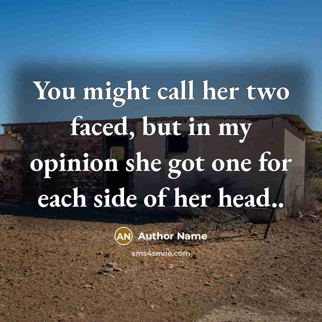 “You might call her two faced, but in my opinion…” quote by Author Name