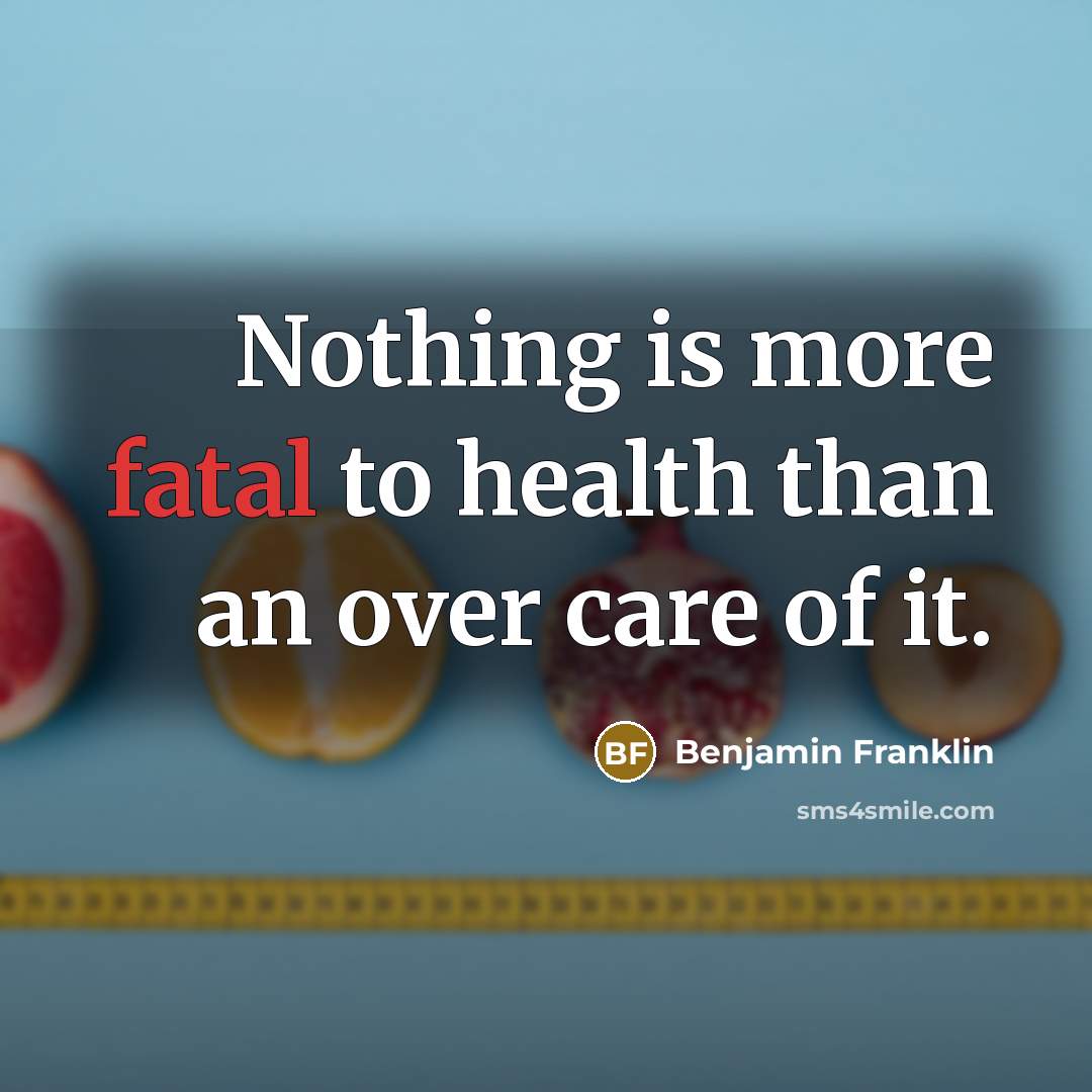 “Nothing is more fatal to health than an over care…” quote by Benjamin Franklin