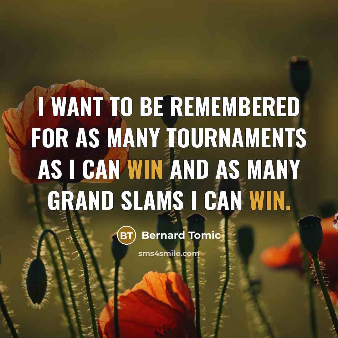 “I want to be remembered for as many tournaments as…” quote by Bernard Tomic