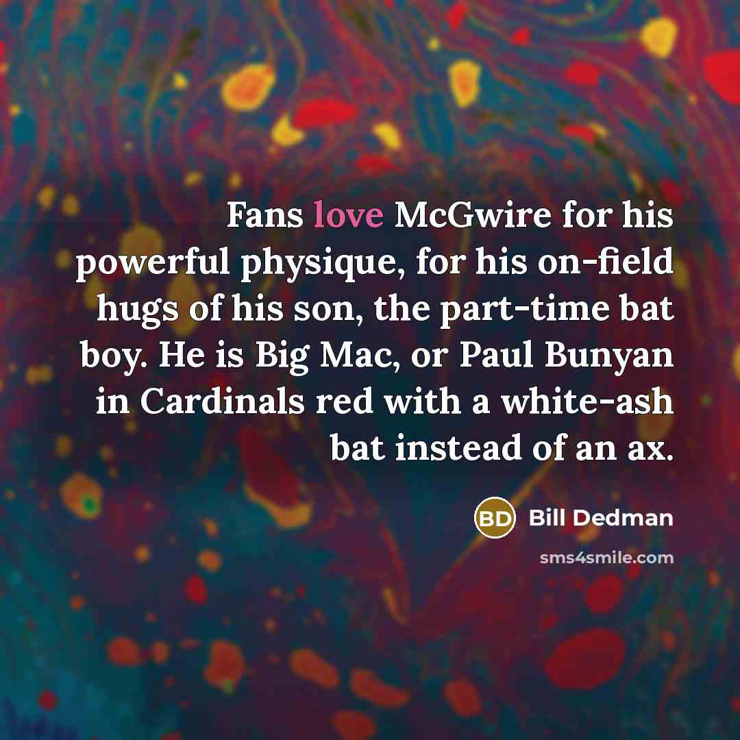 “Fans love McGwire for his powerful physique, for his on-field…” quote by Bill Dedman