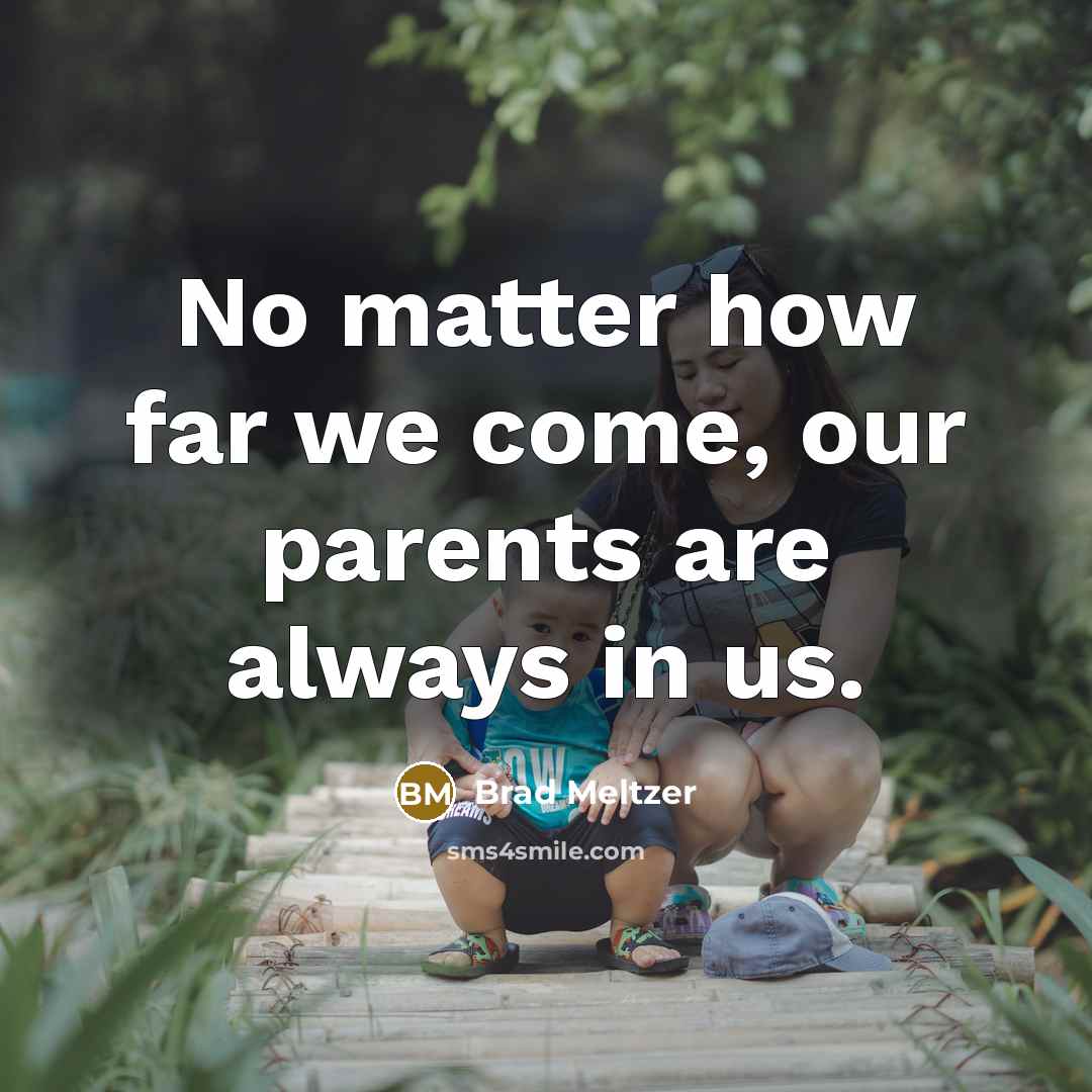“No matter how far we come, our parents are always…” quote by Brad Meltzer
