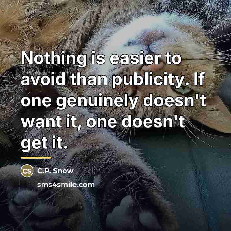 “Nothing is easier to avoid than publicity. If one genuinely…” quote by C.P. Snow