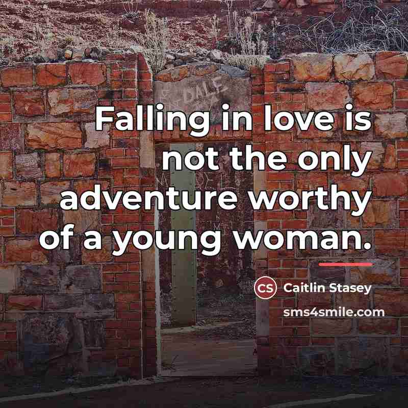 “Falling in love is not the only adventure worthy of…” quote by Caitlin Stasey