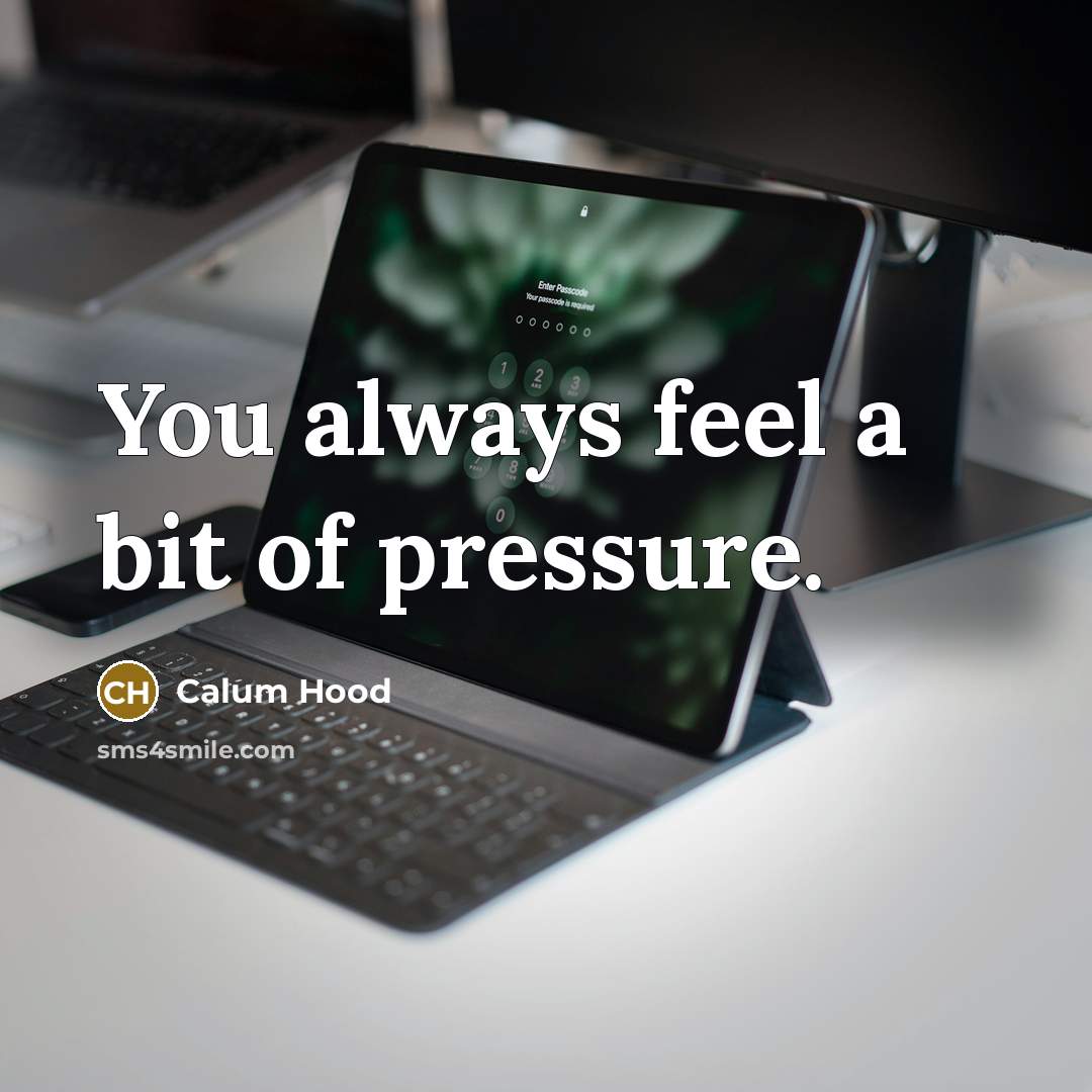 “You always feel a bit of pressure.…” quote by Calum Hood