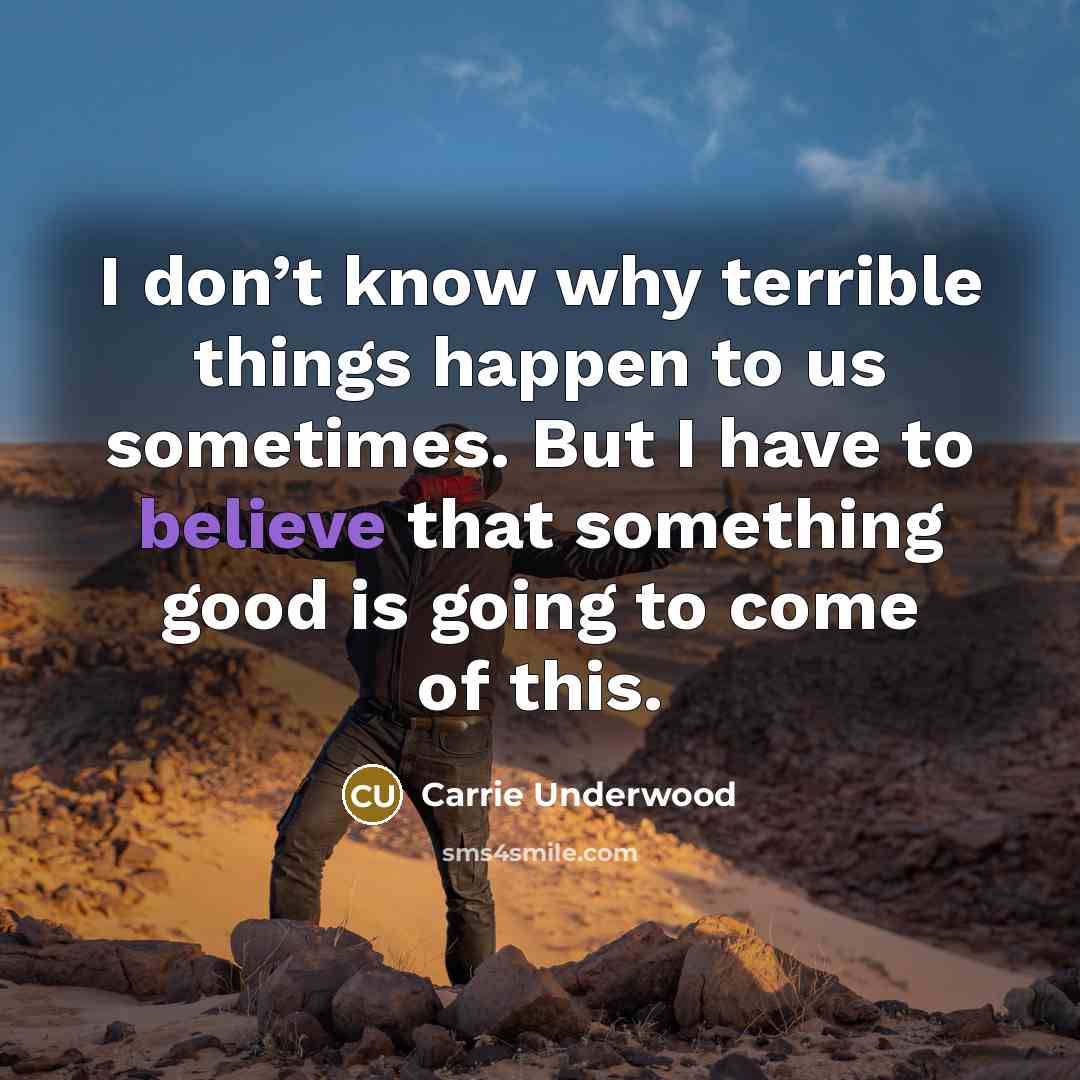 “I don’t know why terrible things happen to us sometimes.…” quote by Carrie Underwood
