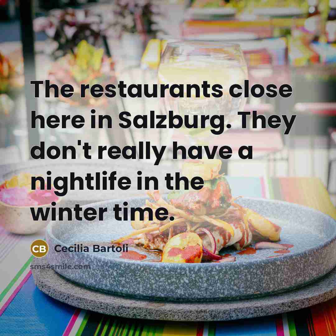 “The restaurants close here in Salzburg. They don't really have…” quote by Cecilia Bartoli