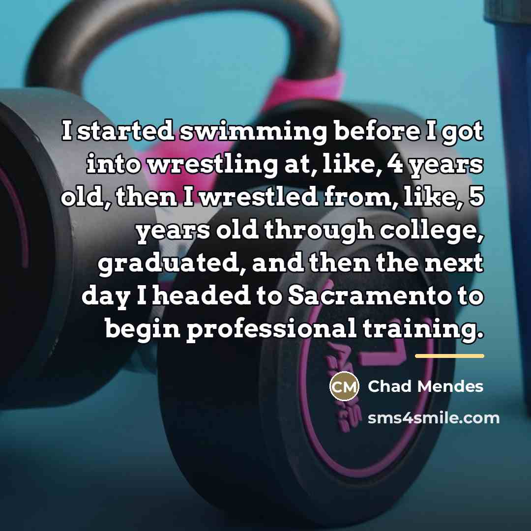 “I started swimming before I got into wrestling at, like,…” quote by Chad Mendes