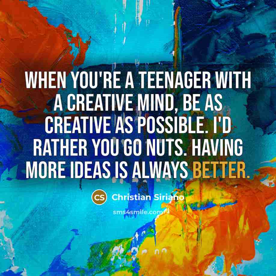 “When you're a teenager with a creative mind, be as…” quote by Christian Siriano