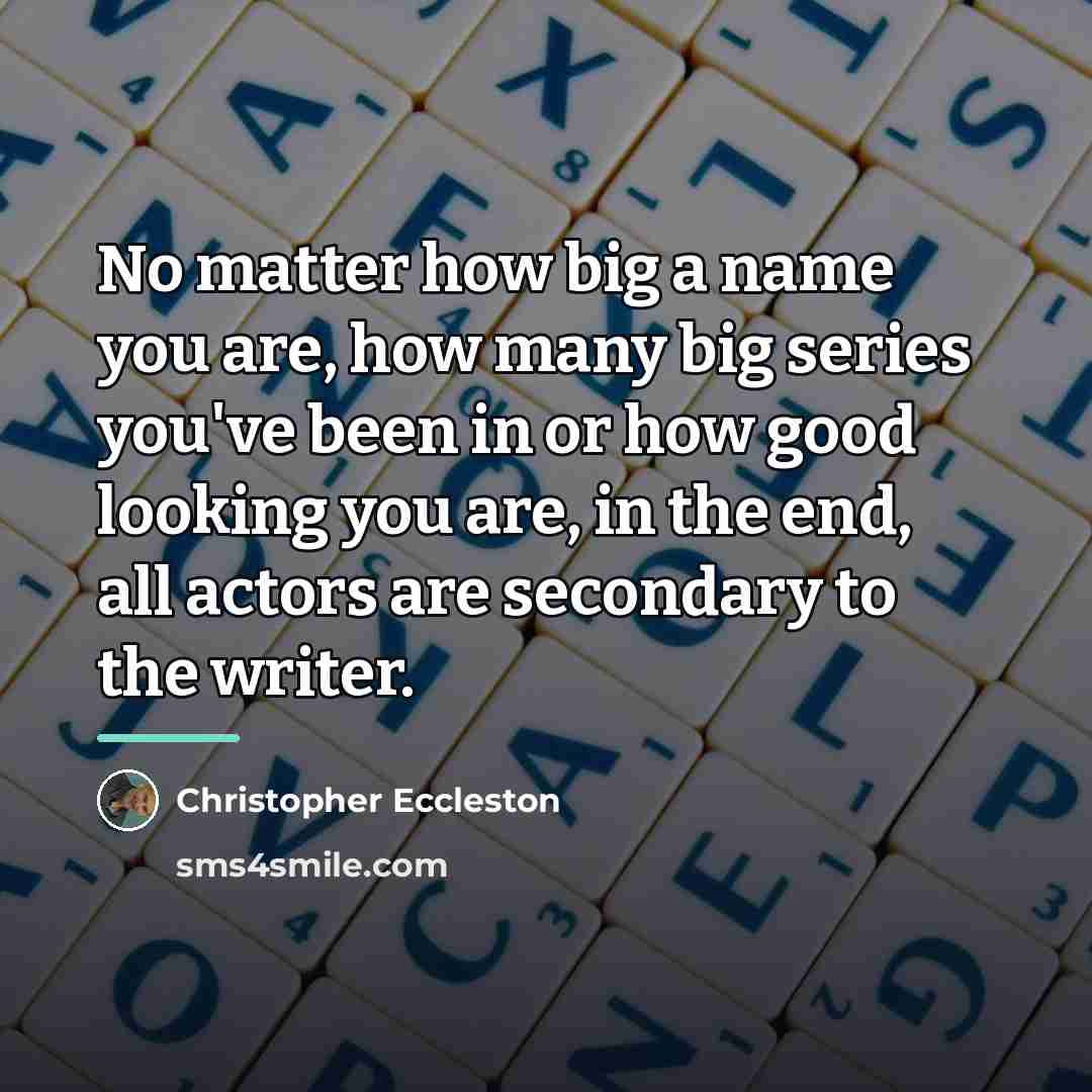 “No matter how big a name you are, how many…” quote by Christopher Eccleston