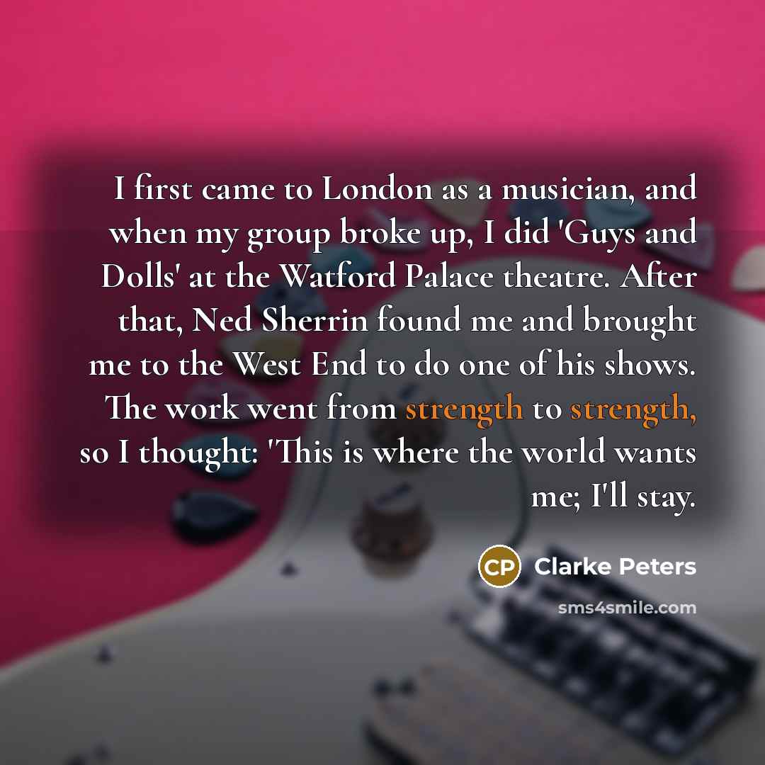 “I first came to London as a musician, and when…” quote by Clarke Peters