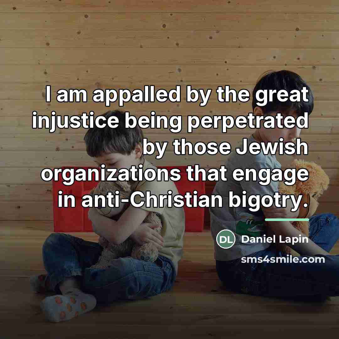 “I am appalled by the great injustice being perpetrated by…” quote by Daniel Lapin