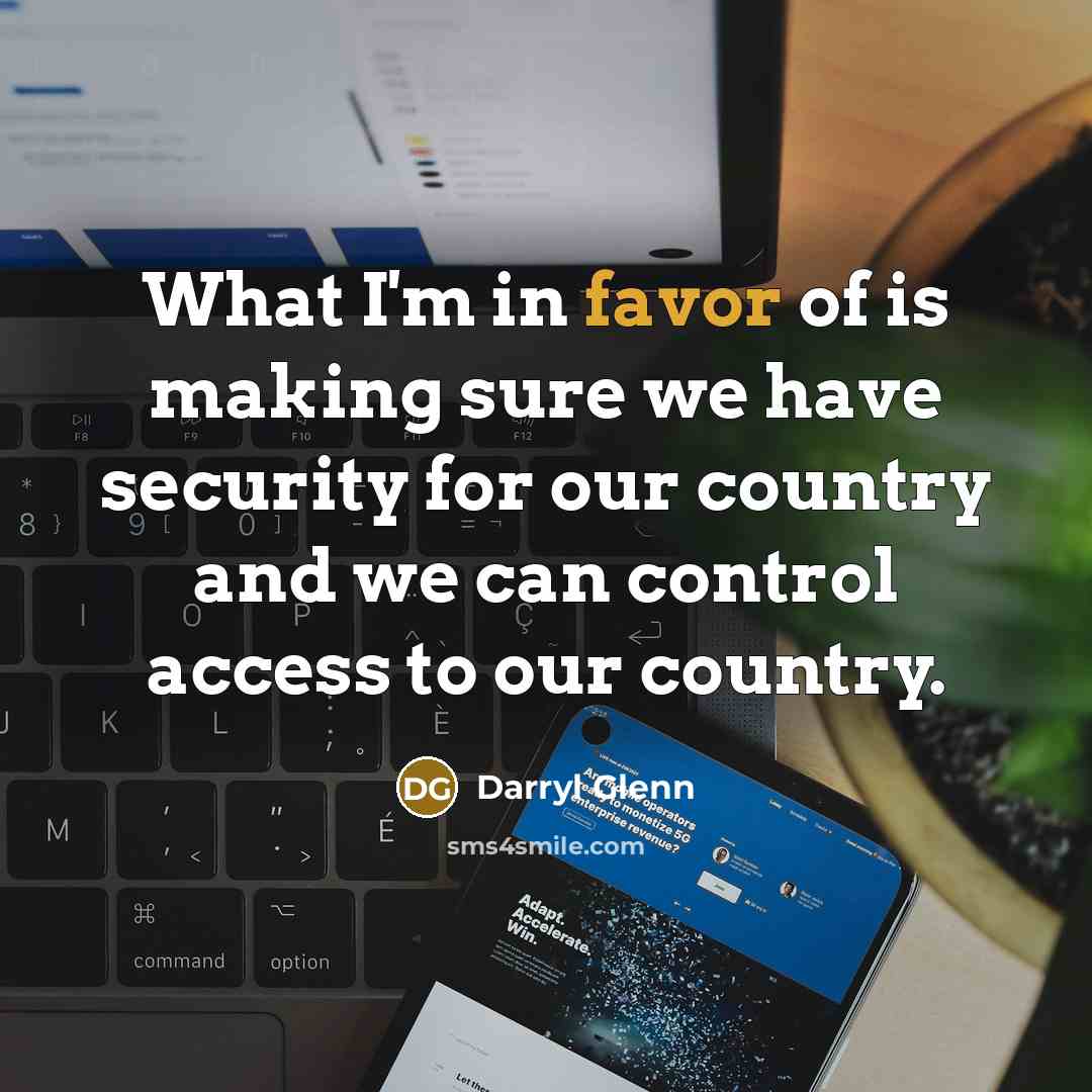 “What I'm in favor of is making sure we have…” quote by Darryl Glenn