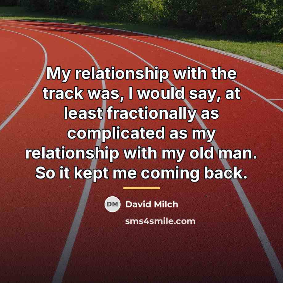 “My relationship with the track was, I would say, at…” quote by David Milch